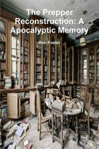 Knjiga Prepper Reconstruction: A Apocalyptic Memory Ron Foster