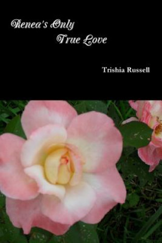 Kniha Renea's Only True Love Trishia Russell