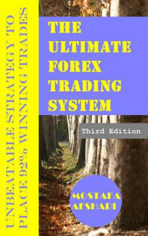 Kniha Ultimate Forex Trading System-Unbeatable Strategy to Place 92% Winning Trades Mostafa Afshari