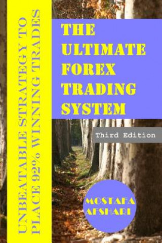 Kniha Ultimate Forex Trading System-Unbeatable Strategy to Place 92% Winning Trades Mostafa Afshari