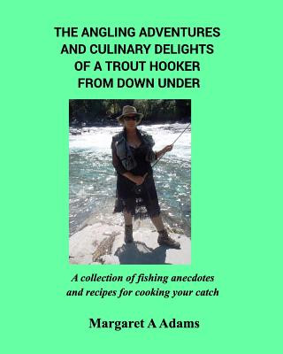 Knjiga Angling Adventures and Culinary Delights of a Trout Hooker From Down Under Margaret a. Adams