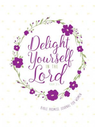 Książka Journal: Delight Yourself in the Lord - Bible Promise Journal for Women Belle City Gifts