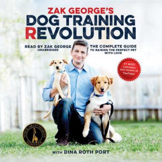 Hanganyagok Zak George's Dog Training Revolution: The Complete Guide to Raising the Perfect Pet with Love Zak George