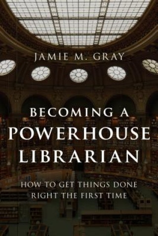 Книга Becoming a Powerhouse Librarian Jamie M. Gray