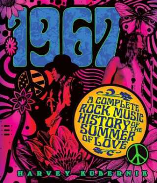 Książka 1967: A Complete Rock Music History of the Summer of Love Harvey Kubernik