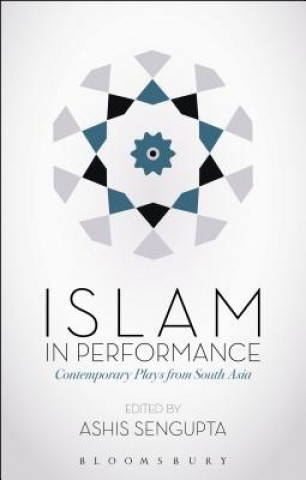 Kniha Islam in Performance: Contemporary Plays from South Asia Ashis SenGupta