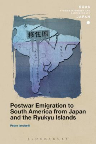 Knjiga Postwar Emigration to South America from Japan and the Ryukyu Islands Pedro Iacobelli