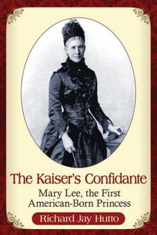 Kniha Kaiser's Confidante Richard Jay Hutto