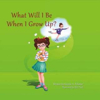 Buch What Will I Be When I Grow Up?: Volume 1 Kristin Pelletier