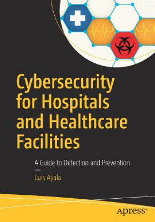 Knjiga Cybersecurity for Hospitals and Healthcare Facilities Luis Ayala