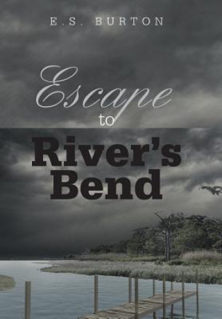 Книга Escape to River's Bend E. S. Burton