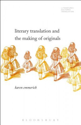 Kniha Literary Translation and the Making of Originals Karen Emmerich