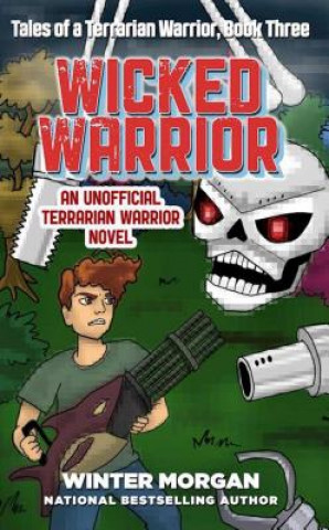 Book Wicked Warrior: Tales of a Terrarian Warrior, Book Three Winter Morgan