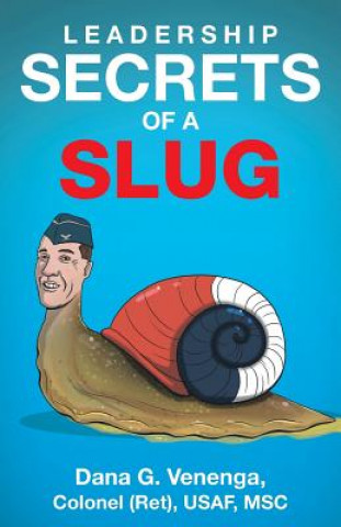 Книга Leadership Secrets of a Slug Dana G. Venenga