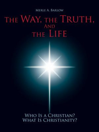 Книга Way, the Truth, and the Life Merle a. Barlow