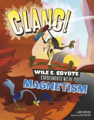Книга Clang!: Wile E. Coyote Experiments with Magnetism Mark Weakland