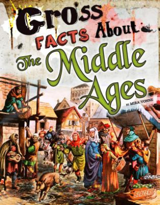 Kniha Gross Facts About the Middle Ages (Gross History) Mira Vonne