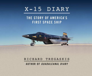 Digital X-15 Diary: The Story of America's First Spaceship Richard Tregaskis
