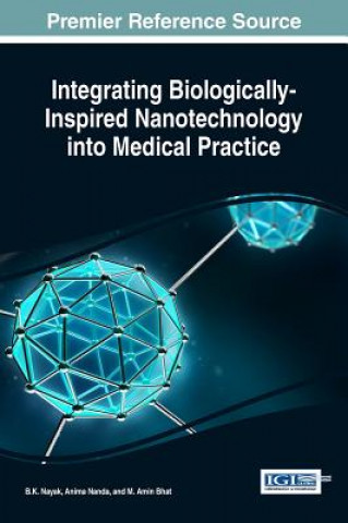 Книга Integrating Biologically-Inspired Nanotechnology into Medical Practice B. K. Nayak