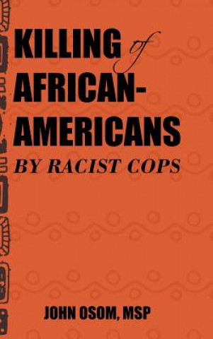 Kniha Killing of African-Americans by Racist Cops Msp John Osom