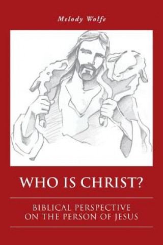 Carte Who Is Christ? Melody Wolfe