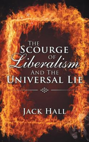 Kniha Scourge of Liberalism and the Universal Lie Jack Hall