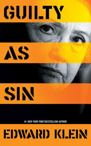 Hanganyagok Guilty as Sin: Uncovering New Evidence of Corruption and How Hillary Clinton and the Democrats Derailed the FBI Investigation Edward Klein
