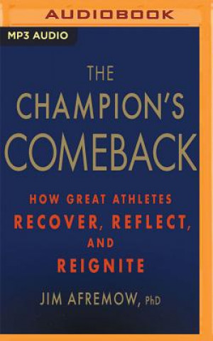 Digital The Champion's Comeback: How Great Athletes Recover, Reflect, and Reignite Jim Afremow