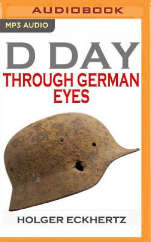 Аудио D-Day Through German Eyes: The Hidden Story of June 6th 1944 Holger Eckhertz