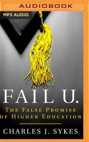 Digital Fail U.: The False Promise of Higher Education Charles J. Sykes