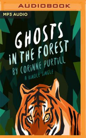 Digital GHOSTS IN THE FOREST         M Corinne Purtill