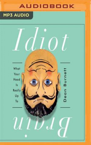Аудио Idiot Brain: What Your Head Is Really Up to Dean Burnett