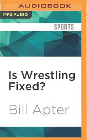 Digital Is Wrestling Fixed?: I Didn't Know It Was Broken! Bill Apter