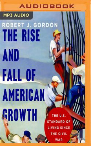 Digitale The Rise and Fall of American Growth: The U.S. Standard of Living Since the Civil War Robert J. Gordon