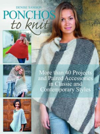 Książka Ponchos to Knit: More Than 40 Projects and Paired Accessories in Classic and Contemporary Styles Denise Samson