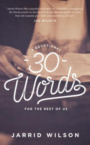 Kniha 30 Words: A Devotional for the Rest of Us Jarrid Wilson