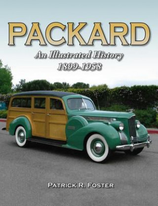 Könyv Packard: An Illustrated History 1899-1958 Patrick R. Foster