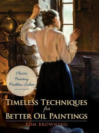 Book Timeless Techniques for Better Oil Paintings Tom Browning