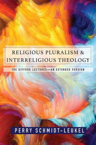 Kniha Religious Pluralism and Interreligious Theology Perry Schmidt-Leukel