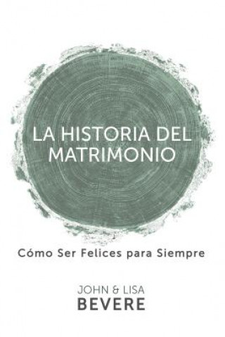 Kniha Historia del Matrimonio (Spanish Language Edition, the Story of Marriage (Spanish)) John And Bevere
