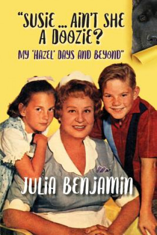 Kniha "Susie...Ain't She a Doozie? My 'Hazel' Days and Beyond" Julia Benjamin