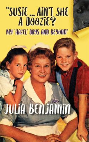 Kniha Susie...Ain't She a Doozie? My 'Hazel' Days and Beyond (Hardback) Julia Benjamin