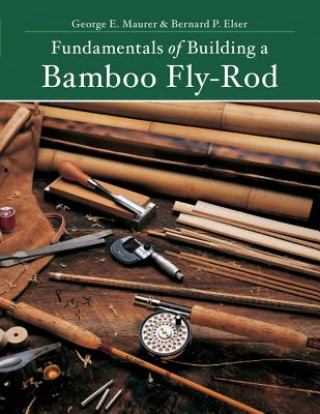 Книга Fundamentals of Building a Bamboo Fly-Rod Bernard P. Elser