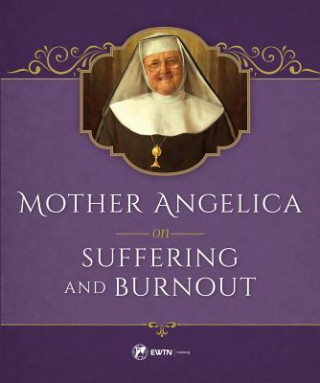 Buch Mother Angelica on Suffering and Burnout Mother Angelica