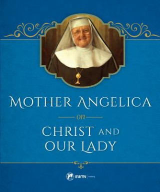 Kniha Mother Angelica on Christ and Our Lady Mother Angelica