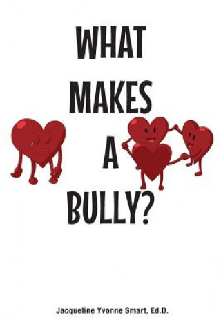 Carte What Makes a Bully? Ed D. Jacqueline Yvonne Smart