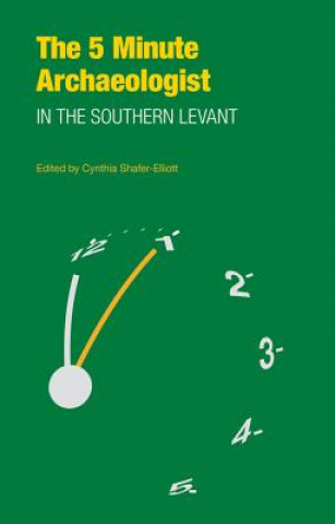 Knjiga Five-Minute Archaeologist in the Southern Levant Cynthia Shafer-Elliott