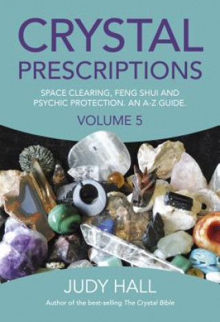 Książka Crystal Prescriptions volume 5 - Space clearing, Feng Shui and Psychic Protection. An A-Z guide. Judy Hall