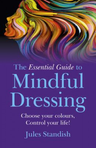 Livre Essential Guide to Mindful Dressing, The - Choose your colours - Control your life! Jules Standish