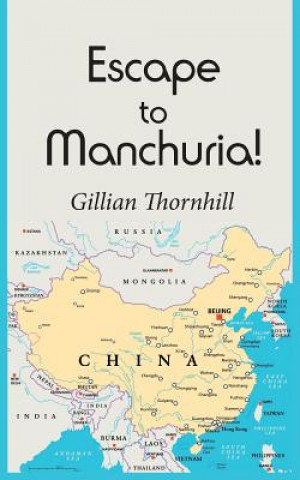Könyv Escape to Manchuria! Gillian Thornhill